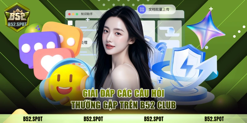 B52Club - Cổng Game bài bom tấn B52 Club Tặng 52$ 2026 9 Giải đáp các câu hỏi thường gặp trên B52 Club