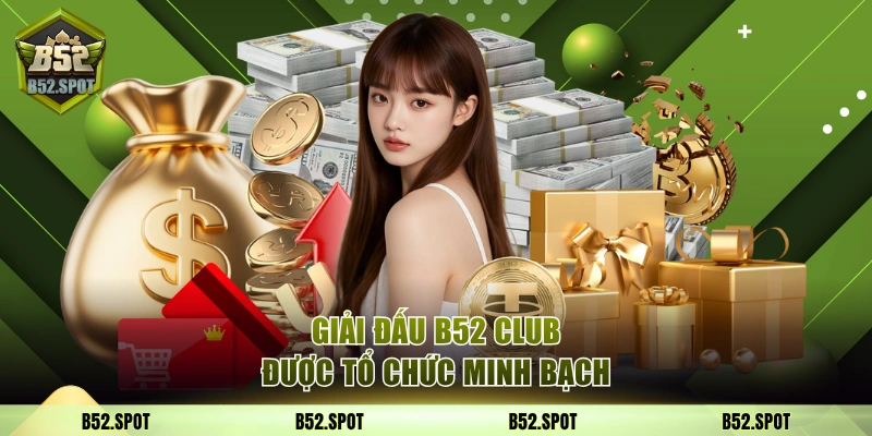 Giải đấu đặc biệt B52 Club cuối năm 2026 2 Giải đấu B52 Club được tổ chức minh bạch