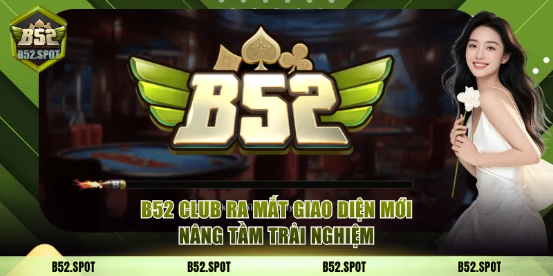 B52 Club ra mắt giao diện mới 2026 21 giao diện b52 club