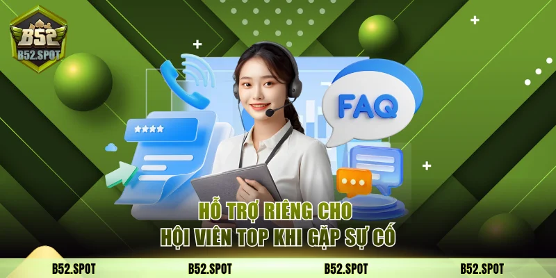Top người chơi thắng lớn tại B52 Club 2025 4 Hỗ trợ riêng cho hội viên top khi gặp sự cố