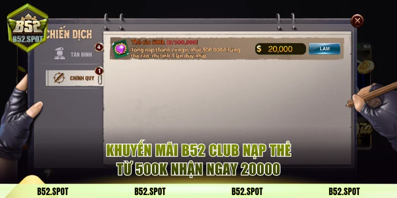 Cập nhật khuyến mãi B52 Club tháng 11/20256 3 Khuyến mãi B52 Club nạp thẻ từ 500K nhận ngay 20000