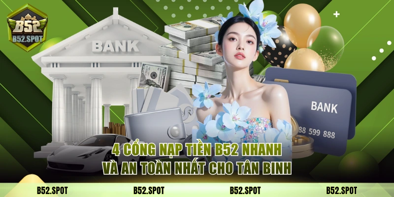 Các phương thức nạp tiền tại B52 1 Nạp tiền B52